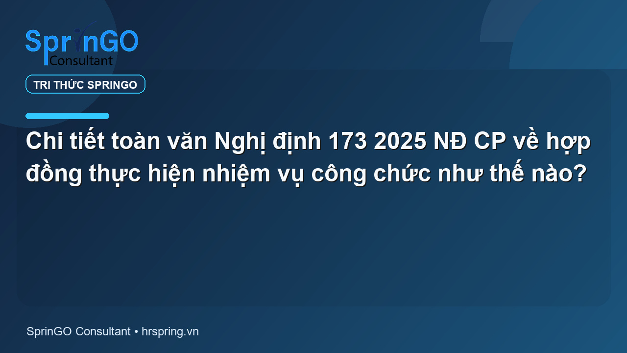 Chi tiết toàn văn Nghị định 173 2025 NĐ CP về hợp đồng thực hiện nhiệm vụ công chức như thế nào?