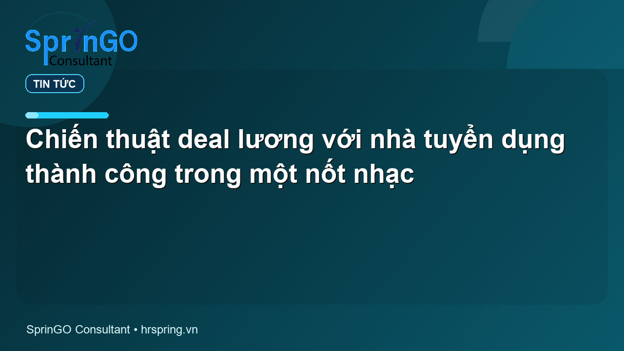 Chiến thuật deal lương với nhà tuyển dụng thành công trong một nốt nhạc - tin tức | SprinGO