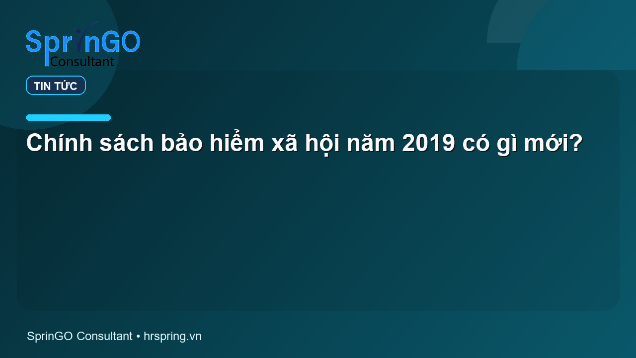 Chính sách bảo hiểm xã hội năm 2019 có gì mới?