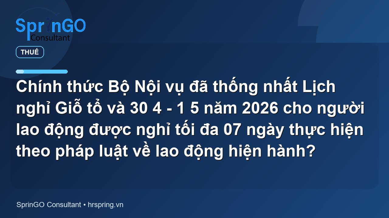 Chính thức Bộ Nội vụ đã thống nhất Lịch nghỉ Giỗ tổ và 30 4 – 1 5 năm 2026 cho người lao động được nghỉ tối đa 07 ngày thực hiện theo pháp luật về lao động hiện hành?