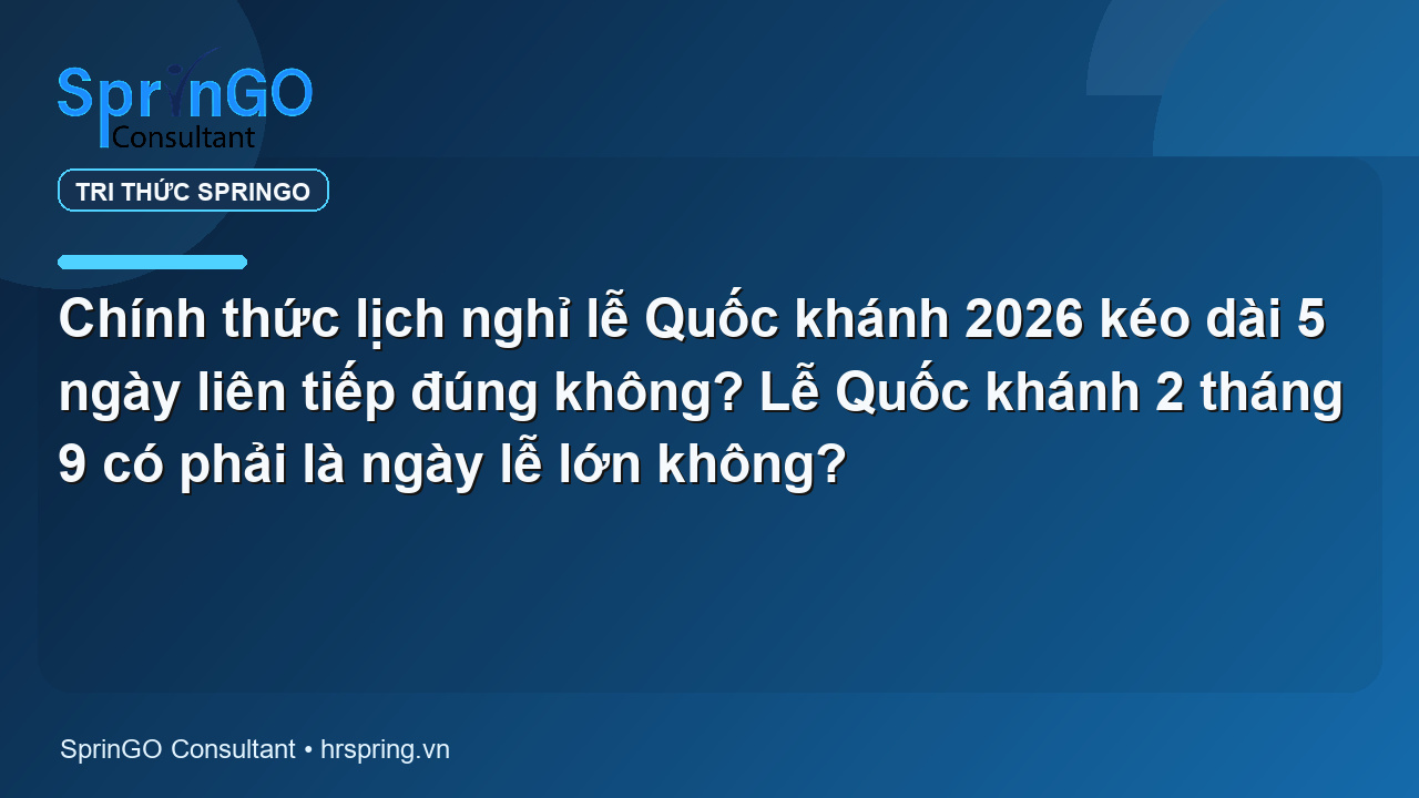 Chính thức lịch nghỉ lễ Quốc khánh 2026 kéo dài 5 ngày liên tiếp đúng không? Lễ Quốc khánh 2 tháng 9 có phải là ngày lễ lớn không?