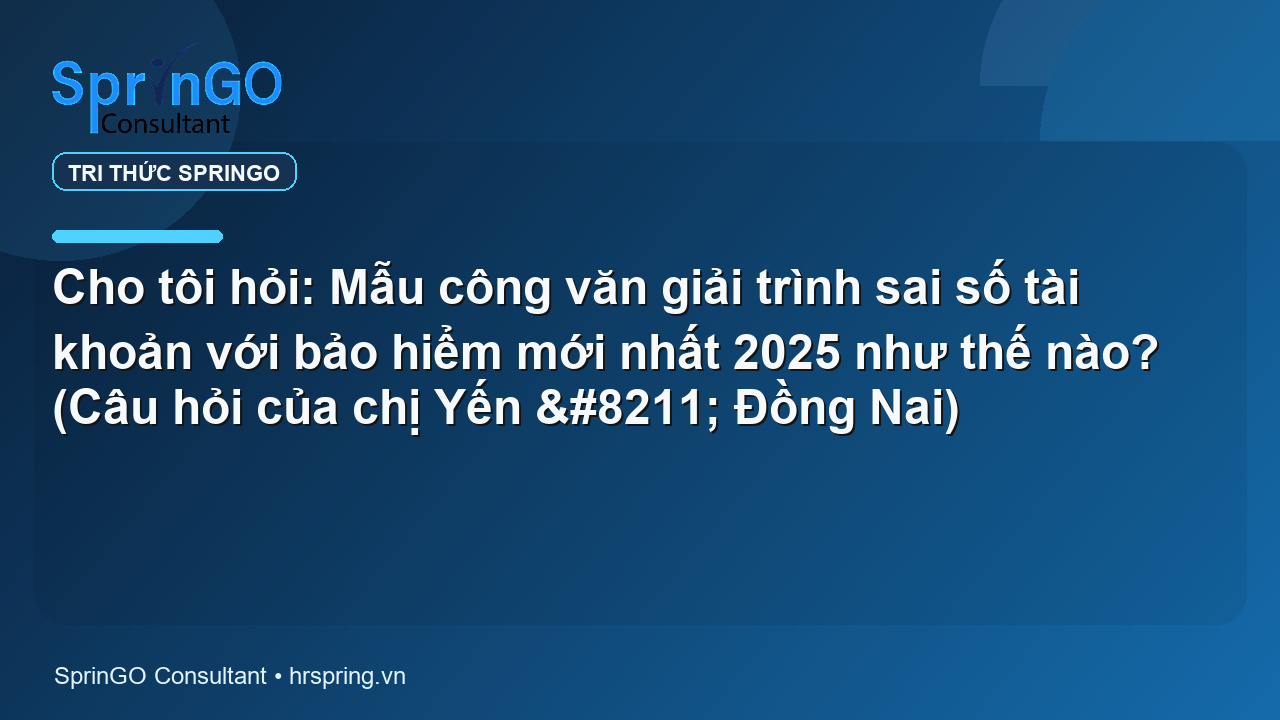 Cho tôi hỏi: Mẫu công văn giải trình sai số tài khoản với bảo hiểm mới nhất 2025 như thế nào? (Câu hỏi của chị Yến – Đồng Nai)