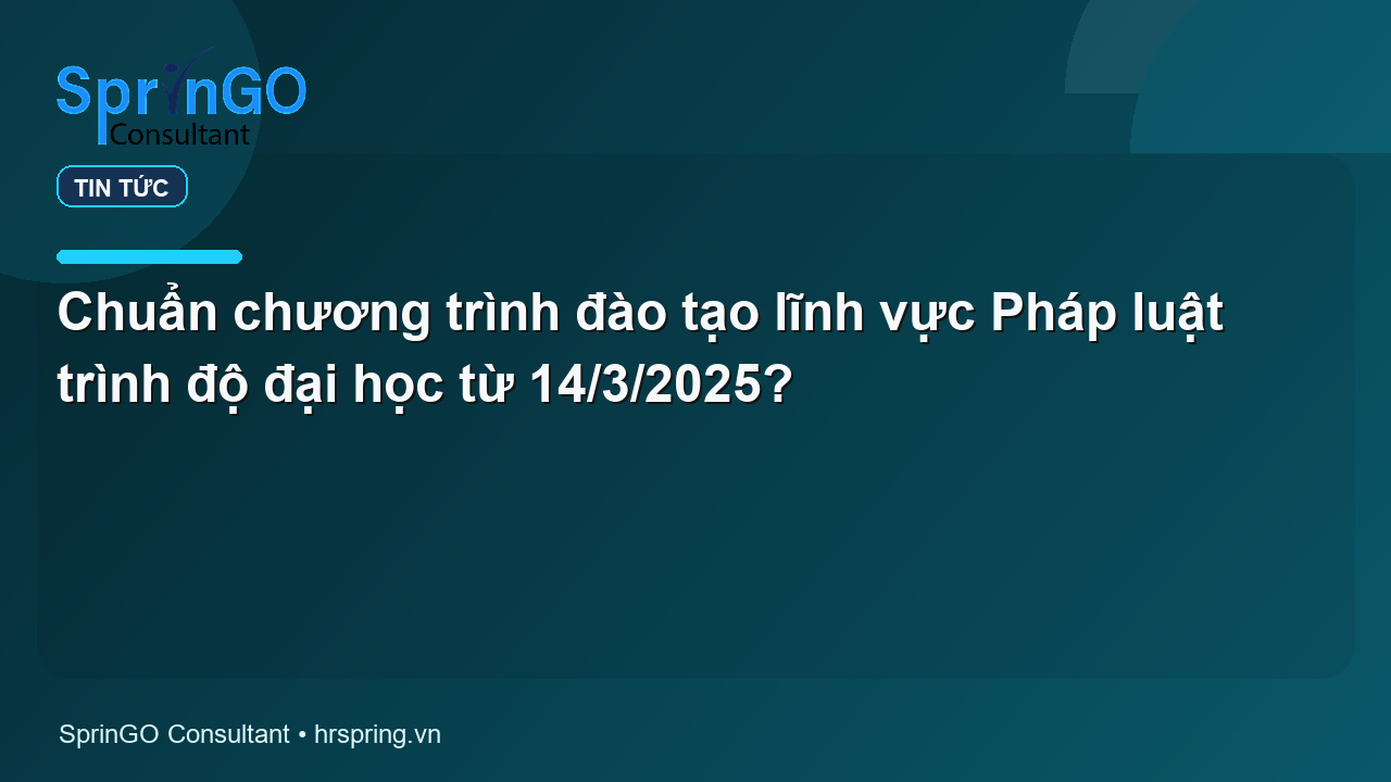 Chuẩn chương trình đào tạo lĩnh vực Pháp luật trình độ đại học từ 14/3/2025?