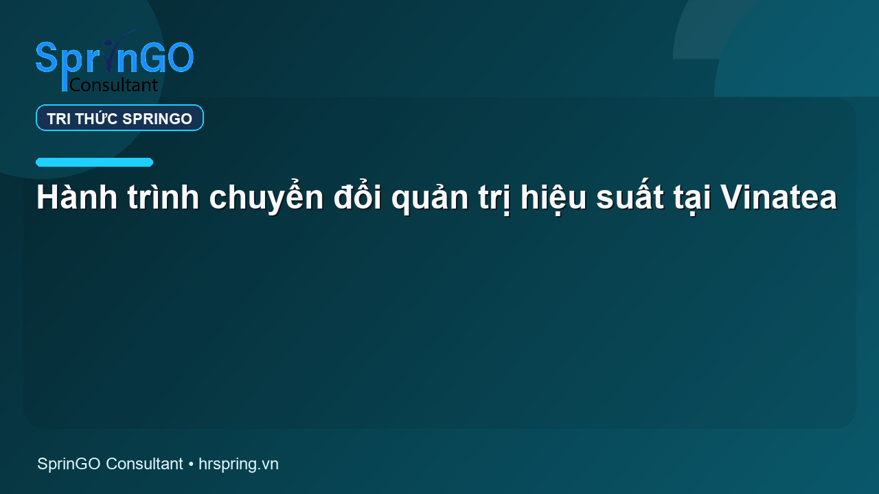 Hành trình chuyển đổi quản trị hiệu suất tại Vinatea