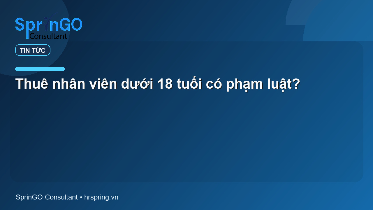 Thuê nhân viên dưới 18 tuổi có phạm luật?
