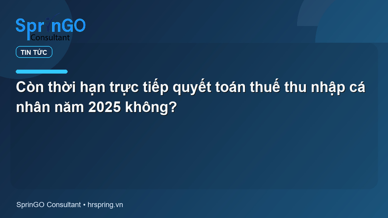 Còn thời hạn trực tiếp quyết toán thuế thu nhập cá nhân năm 2025 không?