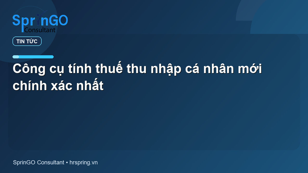 Công cụ tính thuế thu nhập cá nhân mới chính xác nhất - tin tức | SprinGO
