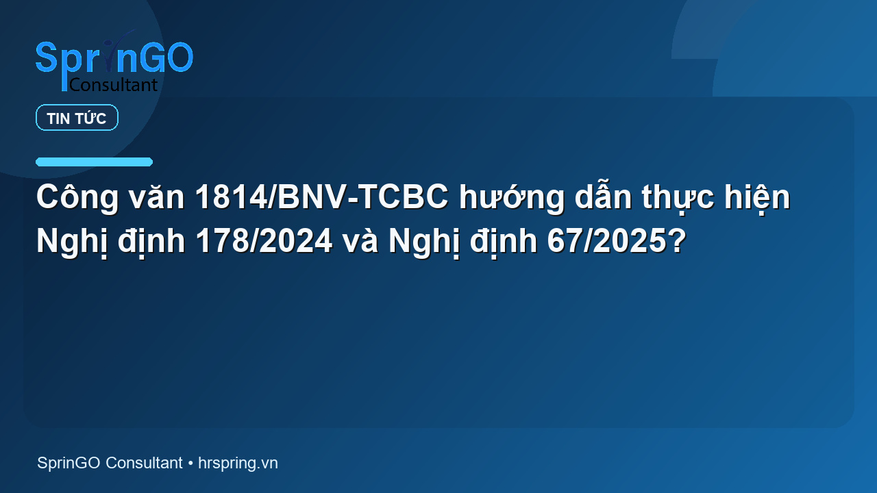 Công văn 1814/BNV-TCBC hướng dẫn thực hiện Nghị định 178/2024 và Nghị định 67/2025?