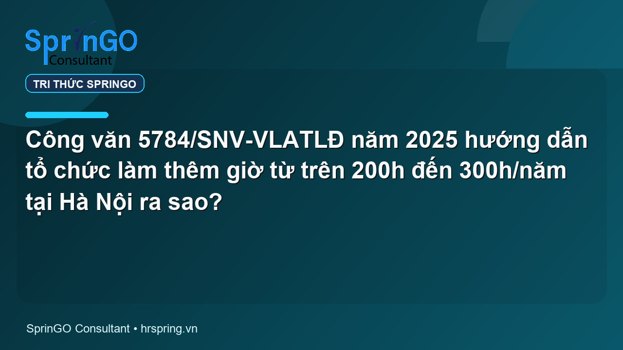 Công văn 5784/SNV-VLATLĐ năm 2025 hướng dẫn tổ chức làm thêm giờ từ trên 200h đến 300h/năm tại Hà Nội ra sao?