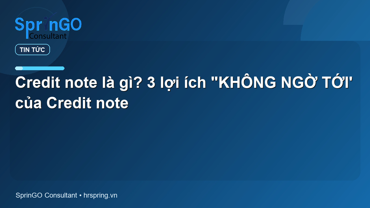 Credit note là gì? 3 lợi ích “KHÔNG NGỜ TỚI’ của Credit note