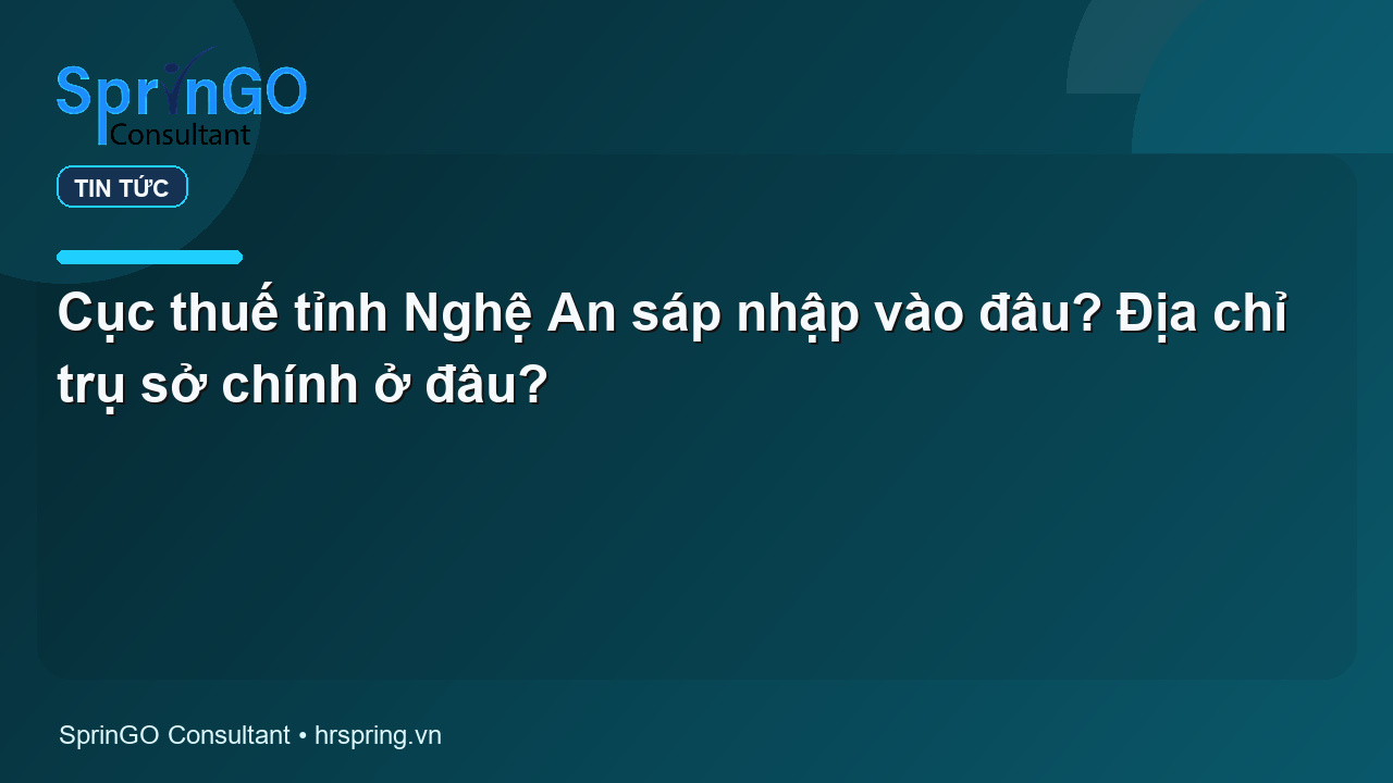 Cục thuế tỉnh Nghệ An sáp nhập vào đâu? Địa chỉ trụ sở chính ở đâu?