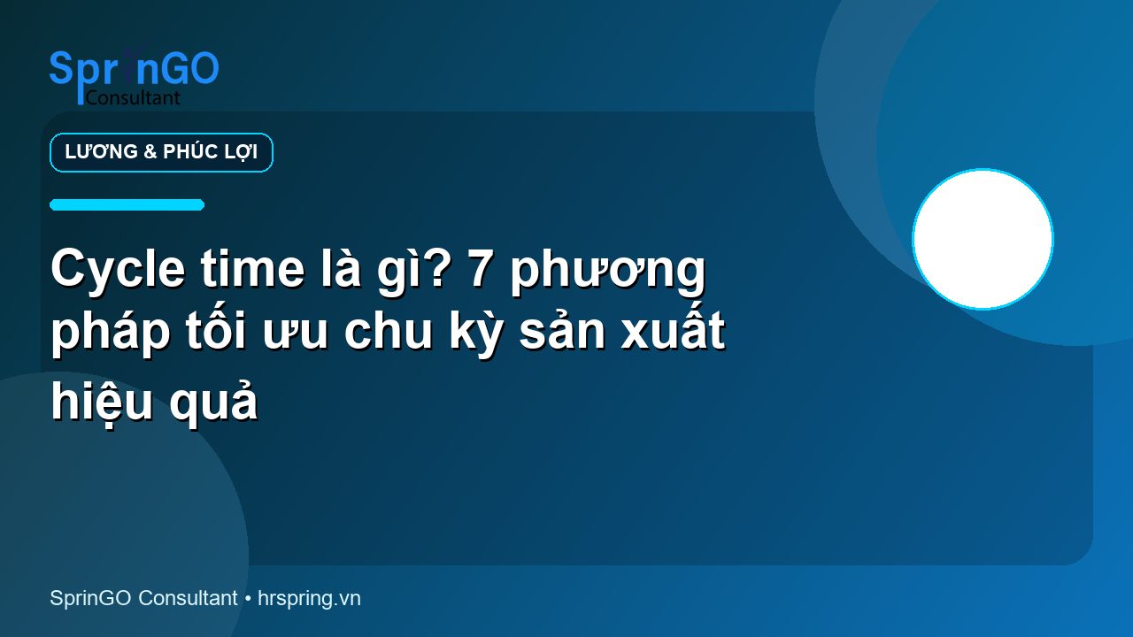 Cycle time là gì? 7 phương pháp tối ưu chu kỳ sản xuất hiệu quả