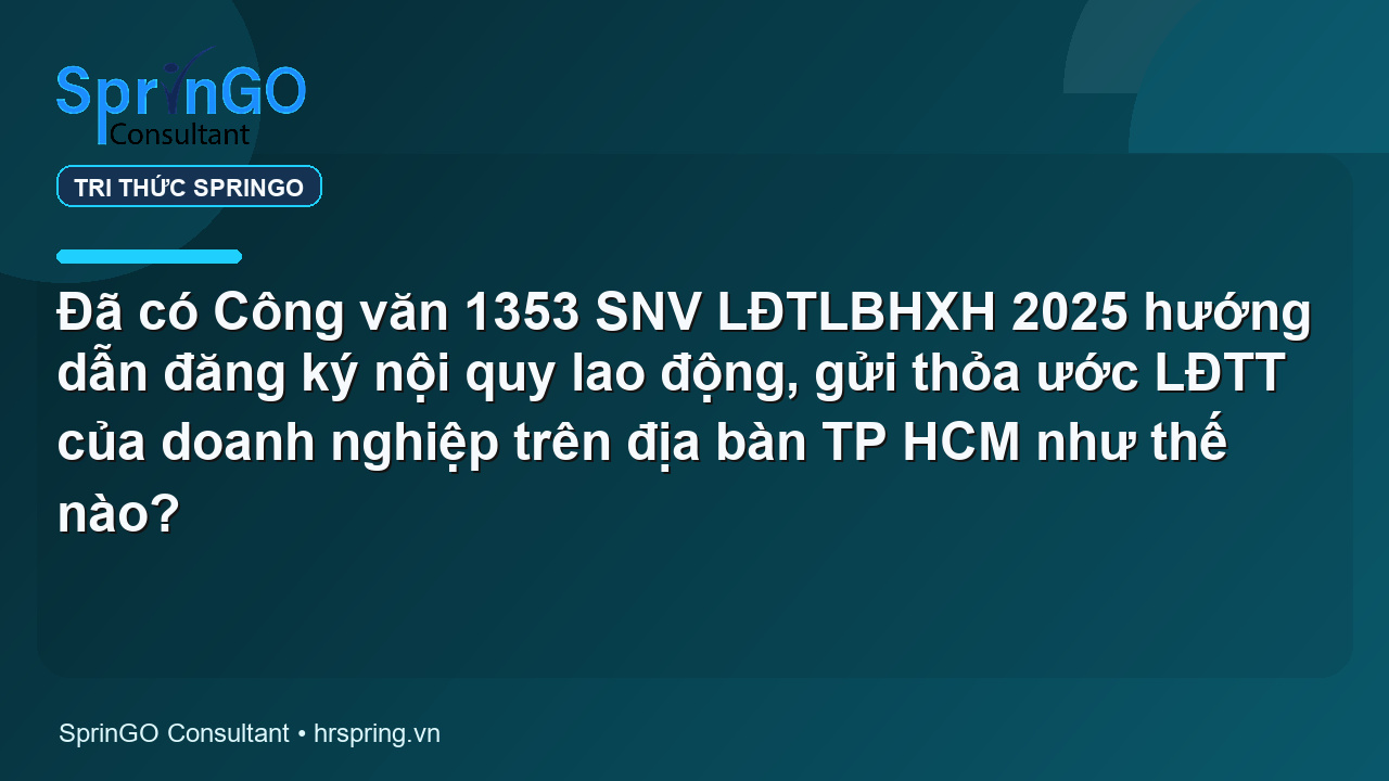 Đã có Công văn 1353 SNV LĐTLBHXH 2025 hướng dẫn đăng ký nội quy lao động, gửi thỏa ước LĐTT của doanh nghiệp trên địa bàn TP HCM như thế nào?