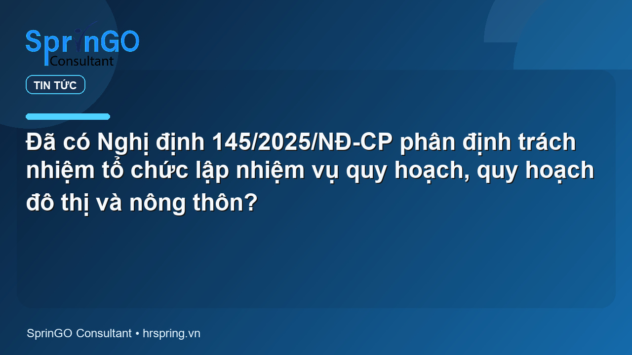 Đã có Nghị định 145/2025/NĐ-CP phân định trách nhiệm tổ chức lập nhiệm vụ quy hoạch, quy hoạch đô thị và nông thôn?
