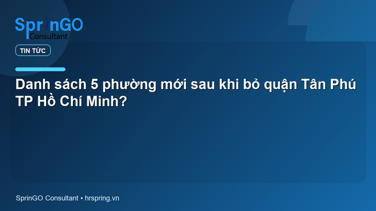 Danh sách 5 phường mới sau khi bỏ quận Tân Phú TP Hồ Chí Minh?