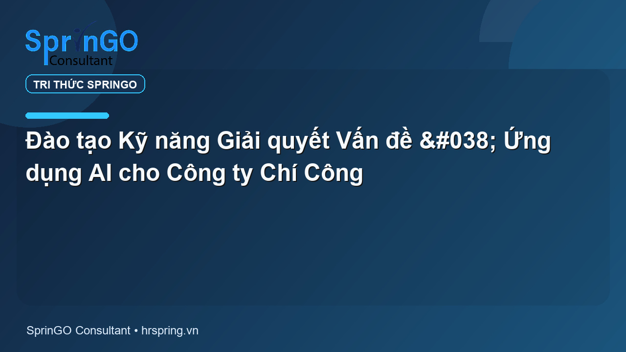 Đào tạo Kỹ năng Giải quyết Vấn đề & Ứng dụng AI cho Công ty Chí Công