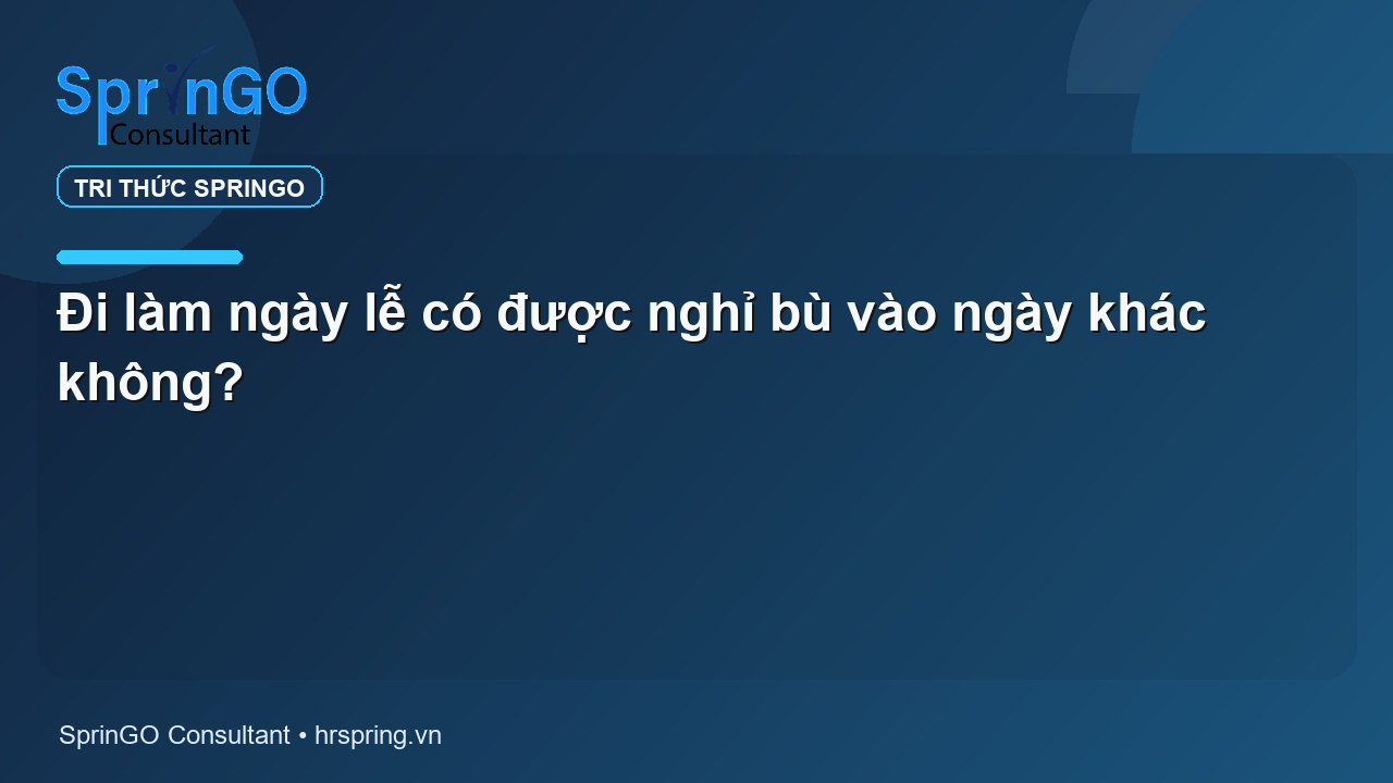 Đi làm ngày lễ có được nghỉ bù vào ngày khác không?