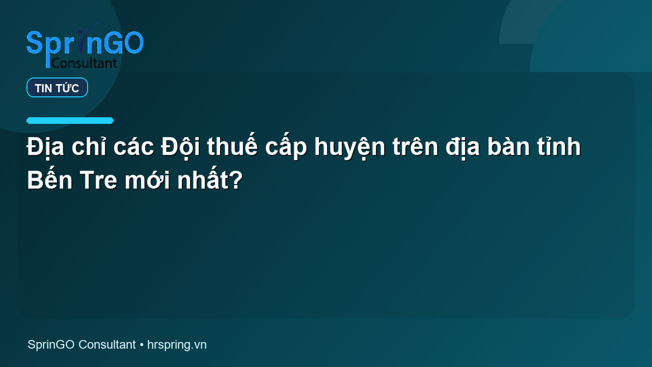 Địa chỉ các Đội thuế cấp huyện trên địa bàn tỉnh Bến Tre mới nhất?