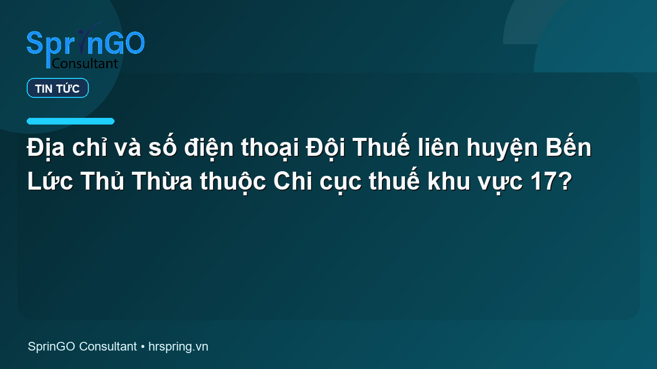 Địa chỉ và số điện thoại Đội Thuế liên huyện Bến Lức Thủ Thừa thuộc Chi cục thuế khu vực 17?