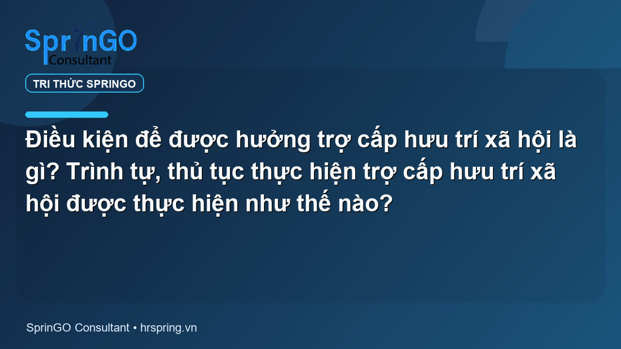 Điều kiện để được hưởng trợ cấp hưu trí xã hội là gì? Trình tự, thủ tục thực hiện trợ cấp hưu trí xã hội được thực hiện như thế nào?