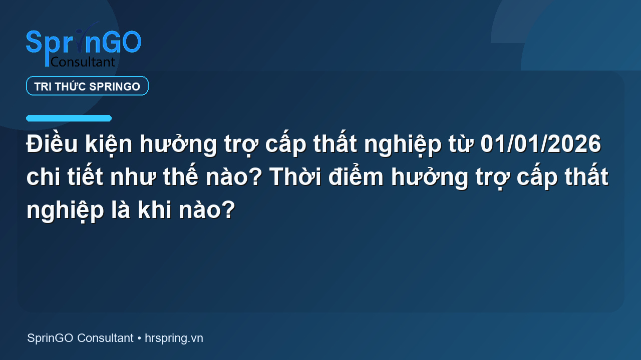 Điều kiện hưởng trợ cấp thất nghiệp từ 01/01/2026 chi tiết như thế nào? Thời điểm hưởng trợ cấp thất nghiệp là khi nào?
