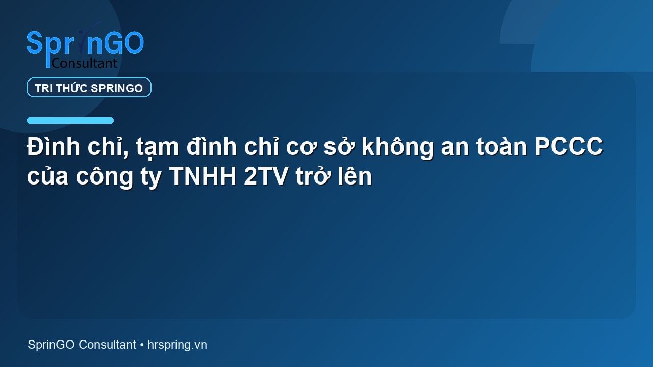 Đình chỉ, tạm đình chỉ cơ sở không an toàn PCCC của công ty TNHH 2TV trở lên