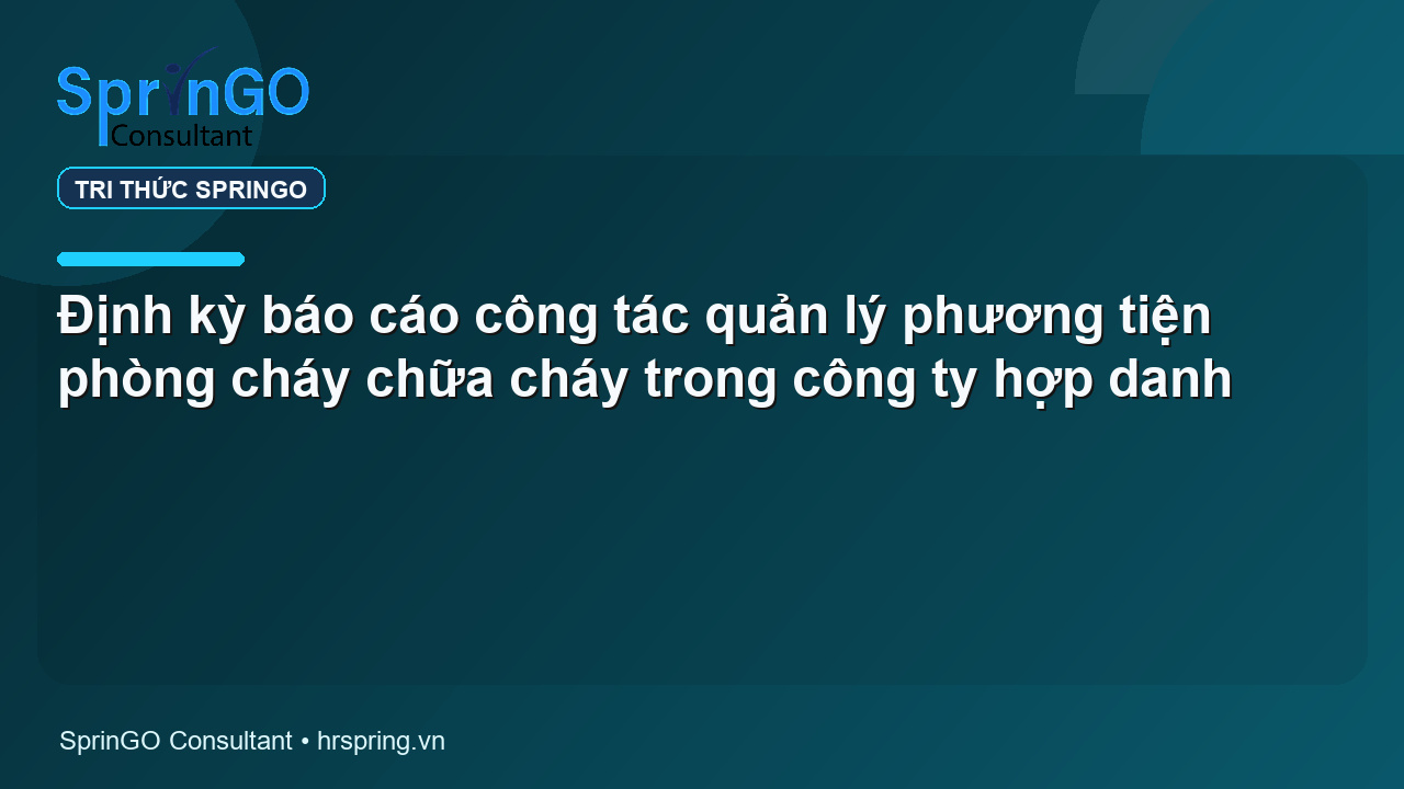 Định kỳ báo cáo công tác quản lý phương tiện phòng cháy chữa cháy trong công ty hợp danh