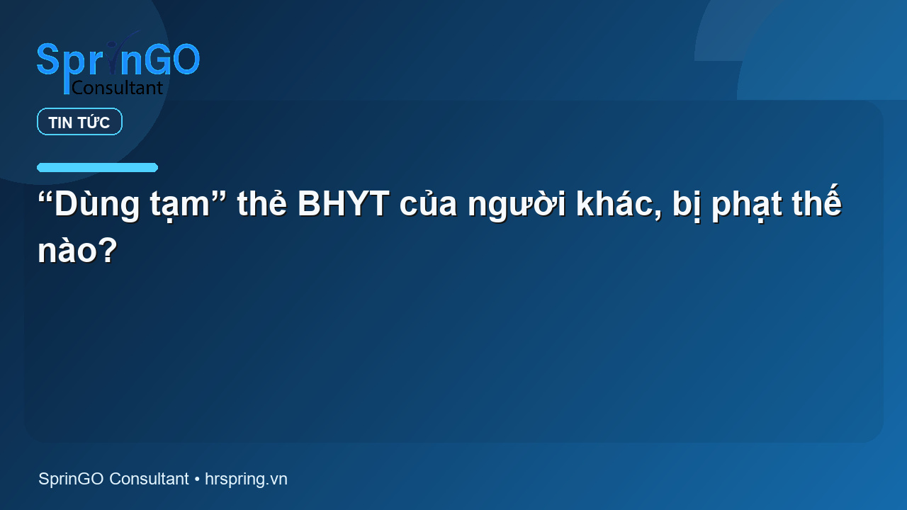 “Dùng tạm” thẻ BHYT của người khác, bị phạt thế nào?