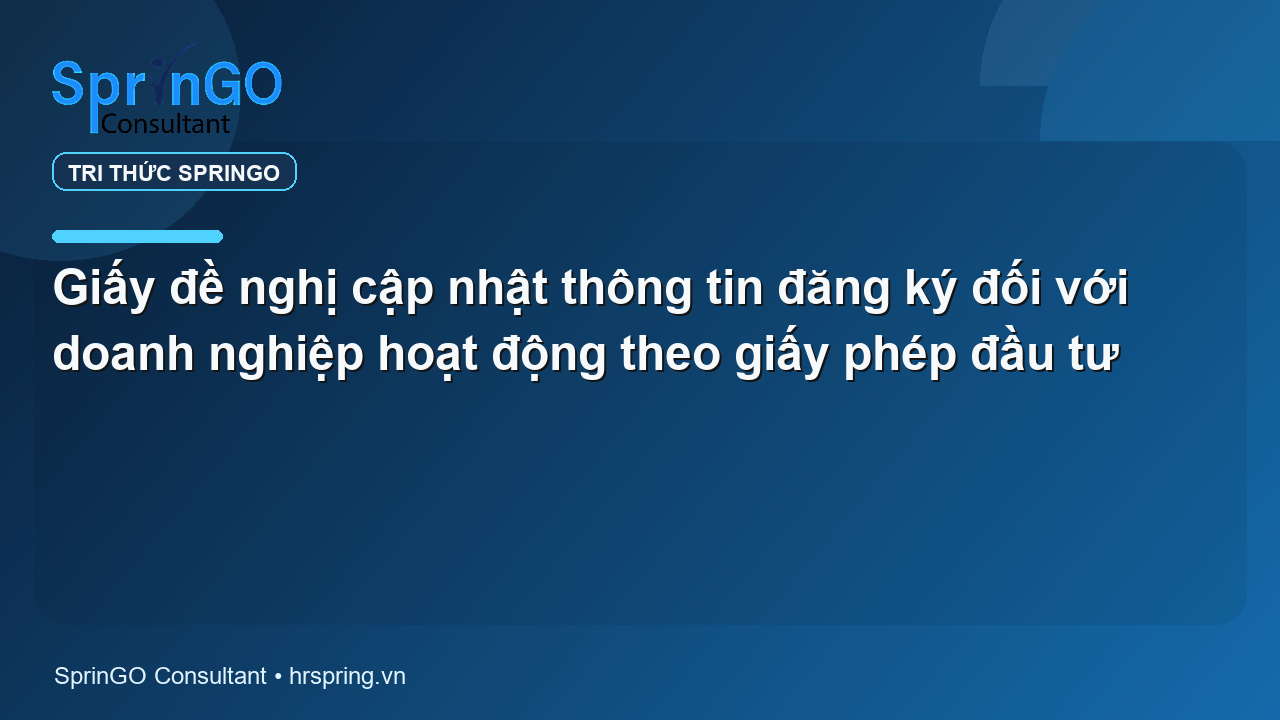 Giấy đề nghị cập nhật thông tin đăng ký đối với doanh nghiệp hoạt động theo giấy phép đầu tư