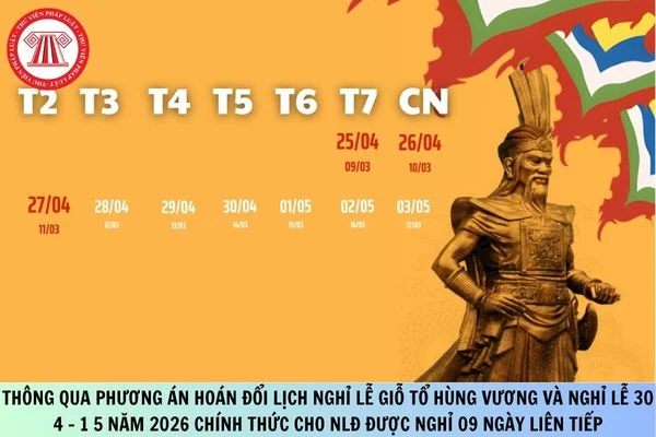 Thông qua phương án hoán đổi Lịch nghỉ lễ Giỗ tổ Hùng Vương và nghỉ lễ 30 4 - 1 5 năm 2026 chính thức cho NLĐ được nghỉ 09 ngày liên tiếp vì có điều kiện thuận lợi hơn so với quy định của pháp luật về lao động có được không?