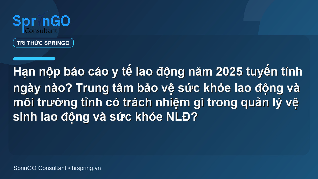 Hạn nộp báo cáo y tế lao động năm 2025 tuyến tỉnh ngày nào? Trung tâm bảo vệ sức khỏe lao động và môi trường tỉnh có trách nhiệm gì trong quản lý vệ sinh lao động và sức khỏe NLĐ?