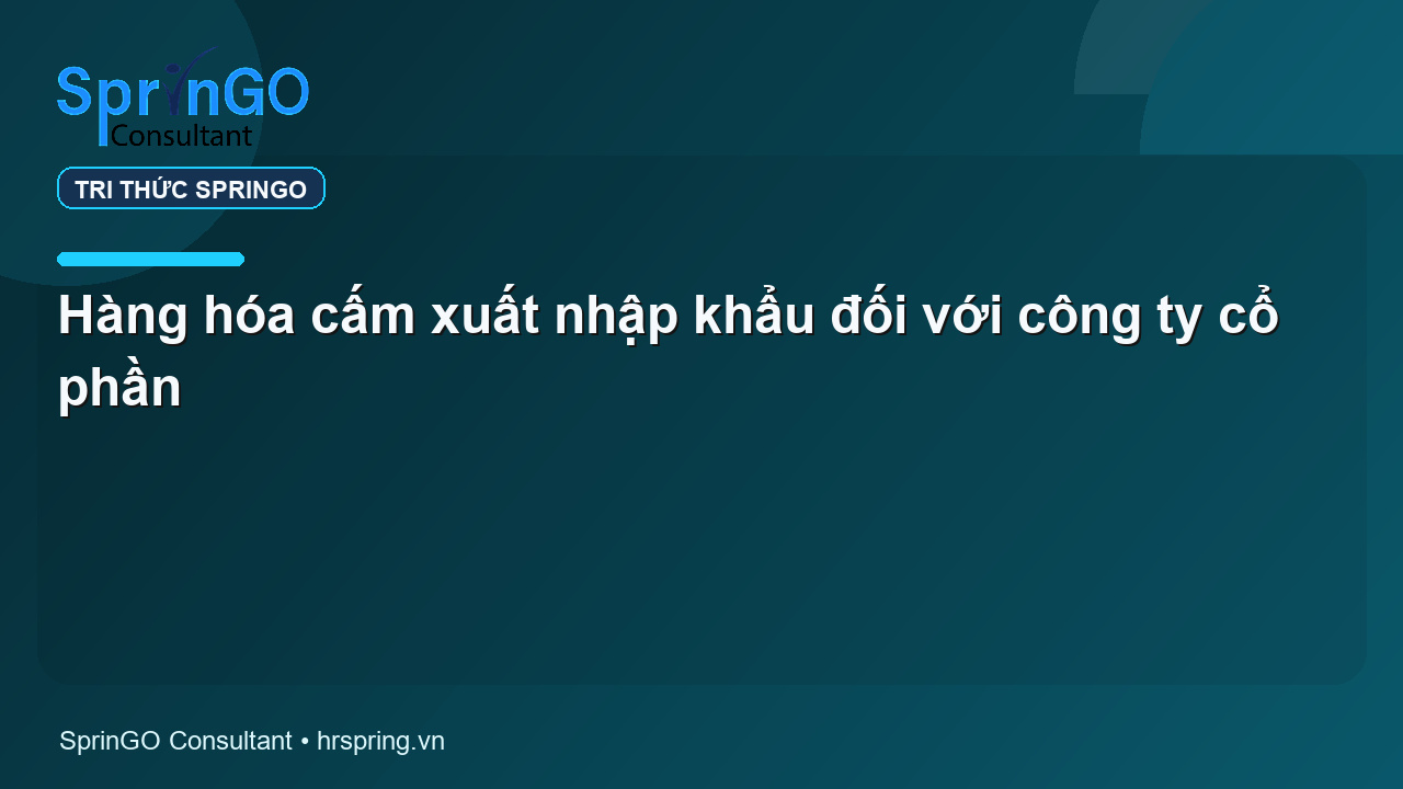 Hàng hóa cấm xuất nhập khẩu đối với công ty cổ phần
