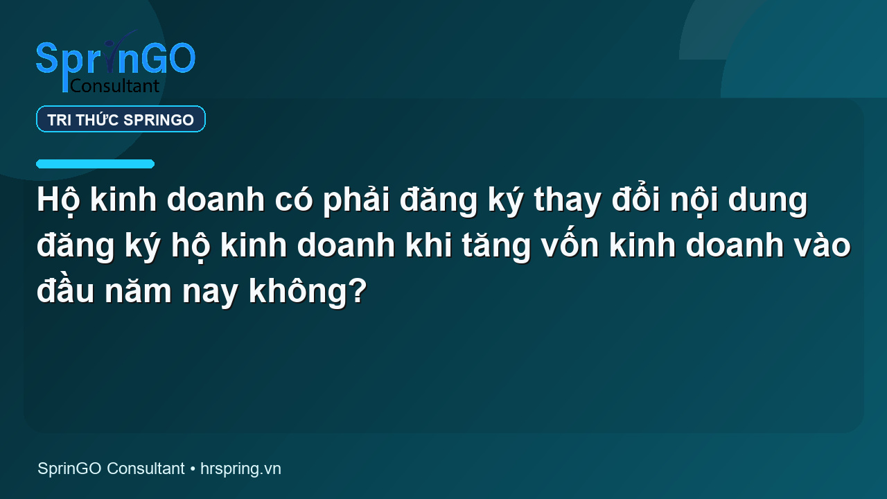 Hộ kinh doanh có phải đăng ký thay đổi nội dung đăng ký hộ kinh doanh khi tăng vốn kinh doanh vào đầu năm nay không?