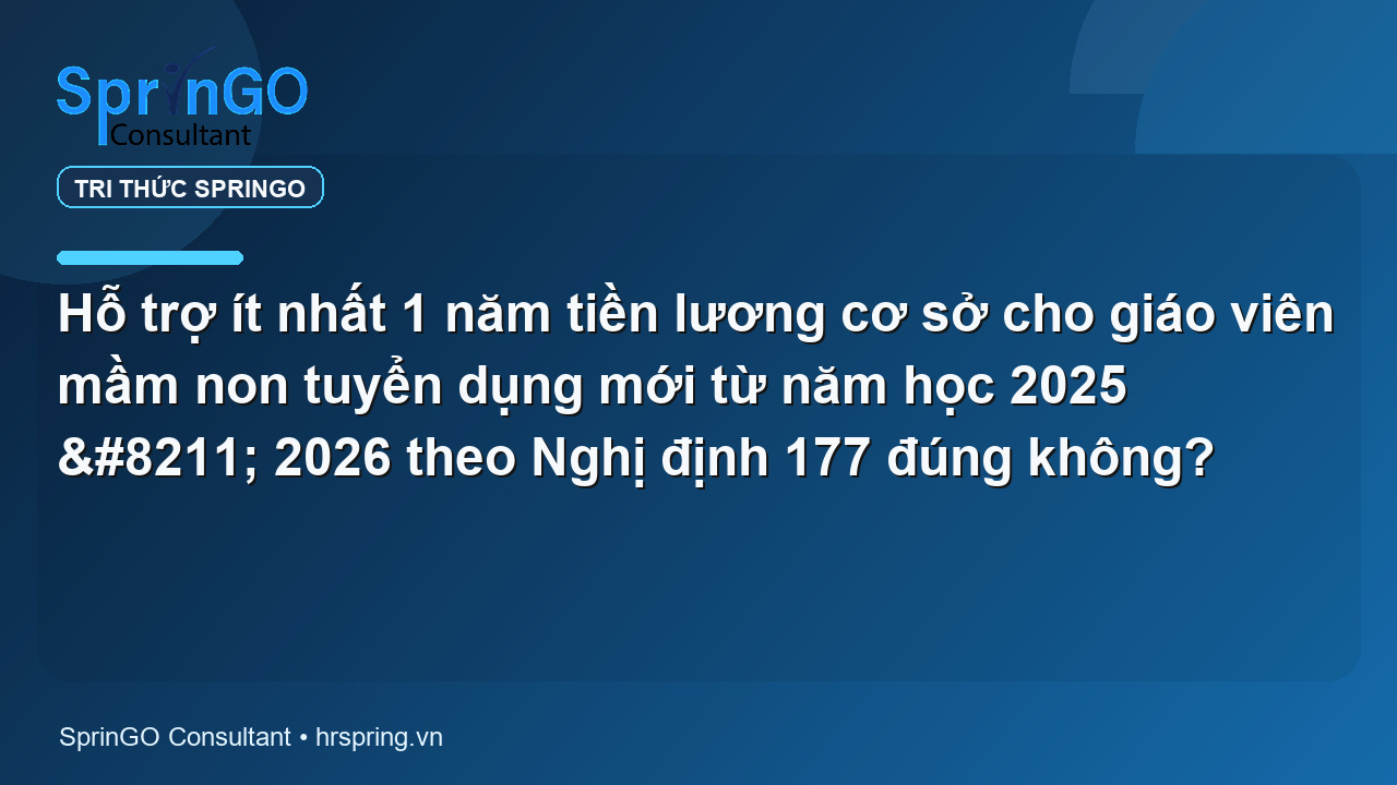 Hỗ trợ ít nhất 1 năm tiền lương cơ sở cho giáo viên mầm non tuyển dụng mới từ năm học 2025 – 2026 theo Nghị định 177 đúng không?