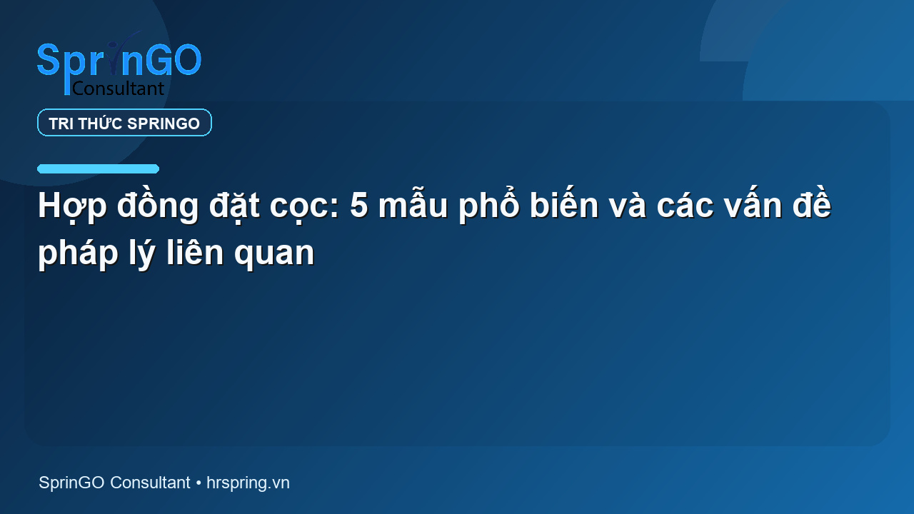 Hợp đồng đặt cọc: 5 mẫu phổ biến và các vấn đề pháp lý liên quan