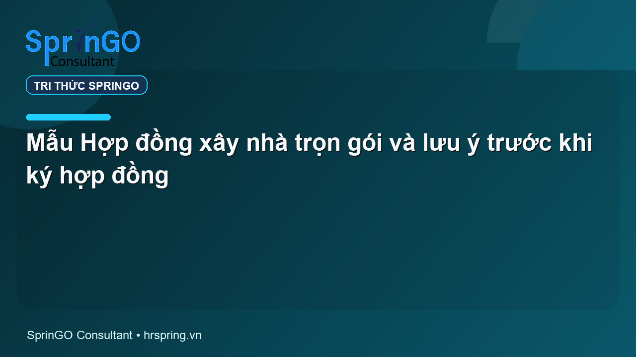Mẫu Hợp đồng xây nhà trọn gói và lưu ý trước khi ký hợp đồng