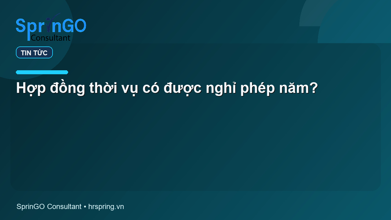Hợp đồng thời vụ có được nghỉ phép năm?