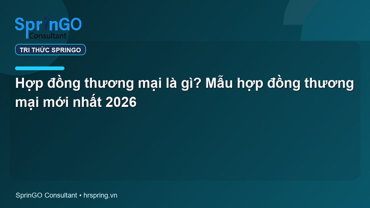 Hợp đồng thương mại là gì? Mẫu hợp đồng thương mại mới nhất 2026
