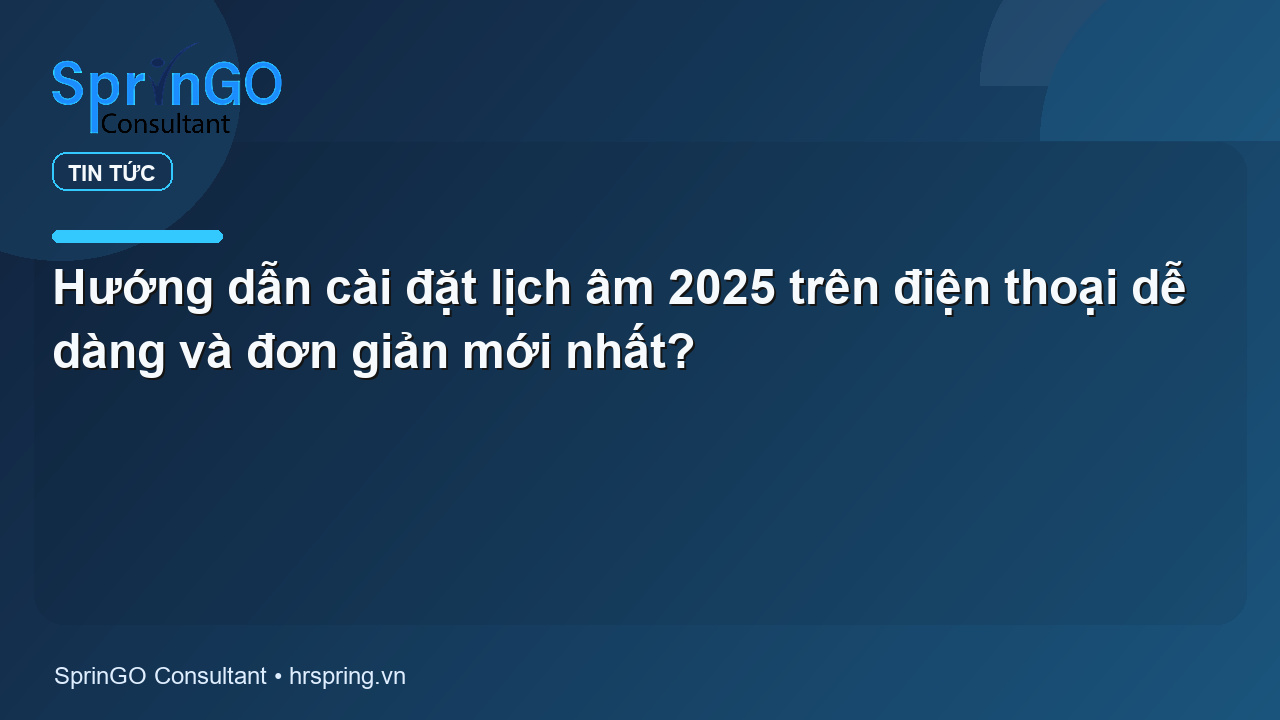 Hướng dẫn cài đặt lịch âm 2025 trên điện thoại dễ dàng và đơn giản mới nhất?