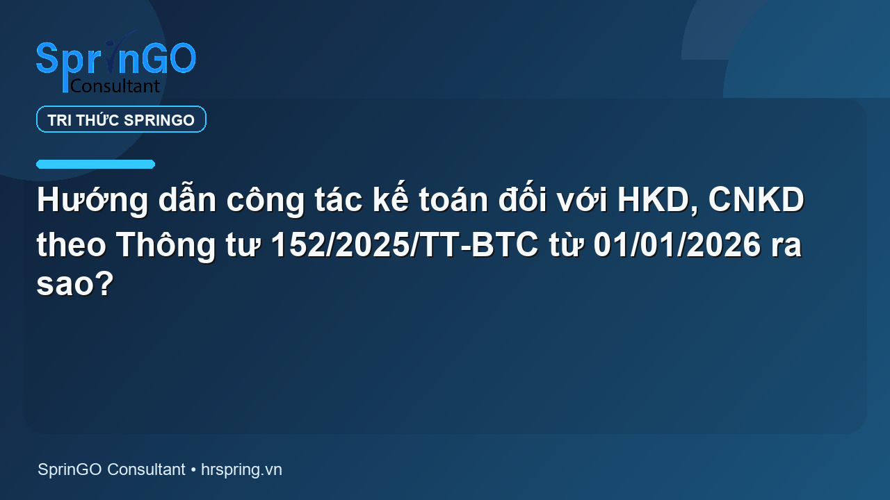 Hướng dẫn công tác kế toán đối với HKD, CNKD theo Thông tư 152/2025/TT-BTC từ 01/01/2026 ra sao?