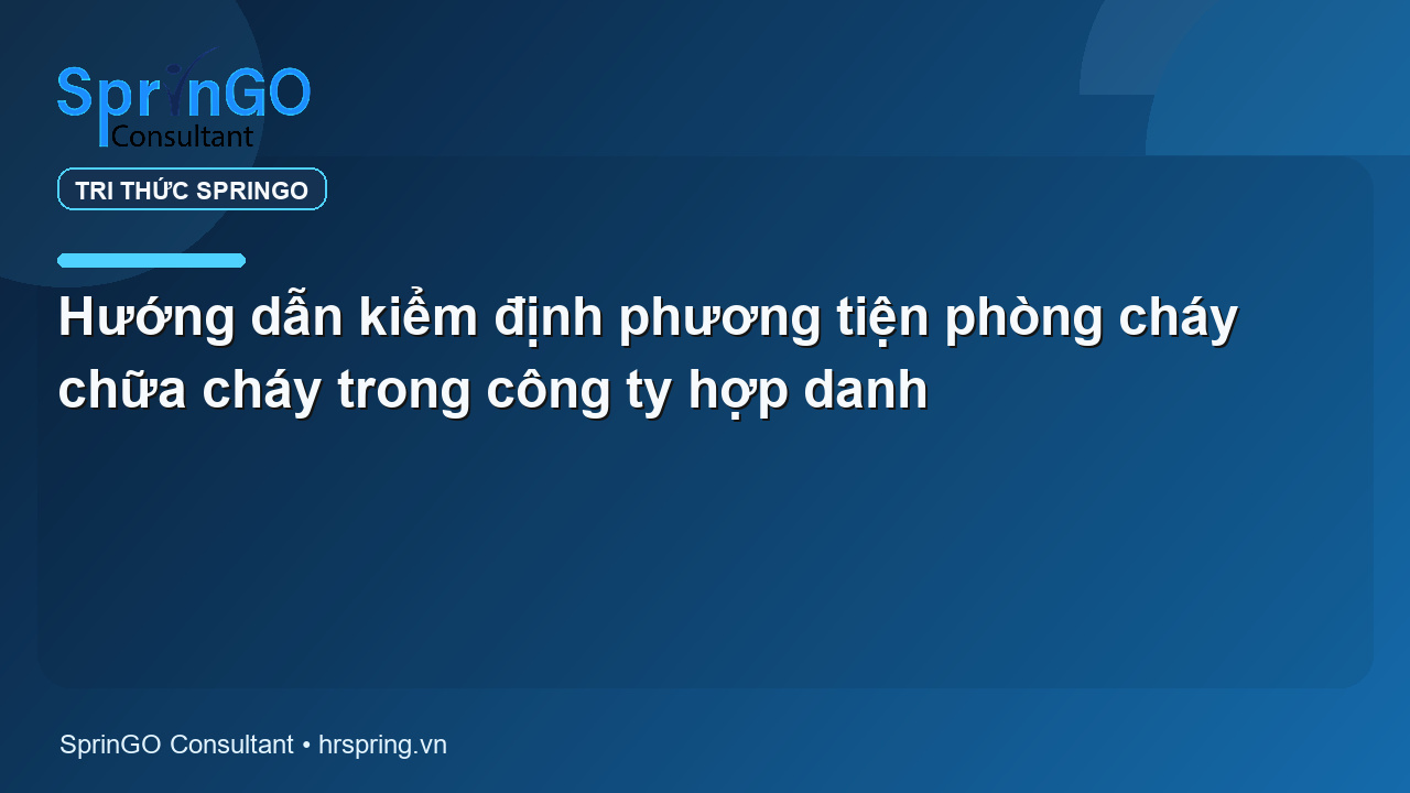 Hướng dẫn kiểm định phương tiện phòng cháy chữa cháy trong công ty hợp danh