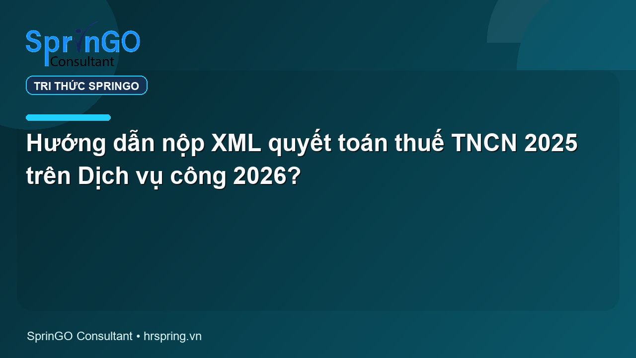 Hướng dẫn nộp XML quyết toán thuế TNCN 2025 trên Dịch vụ công 2026?