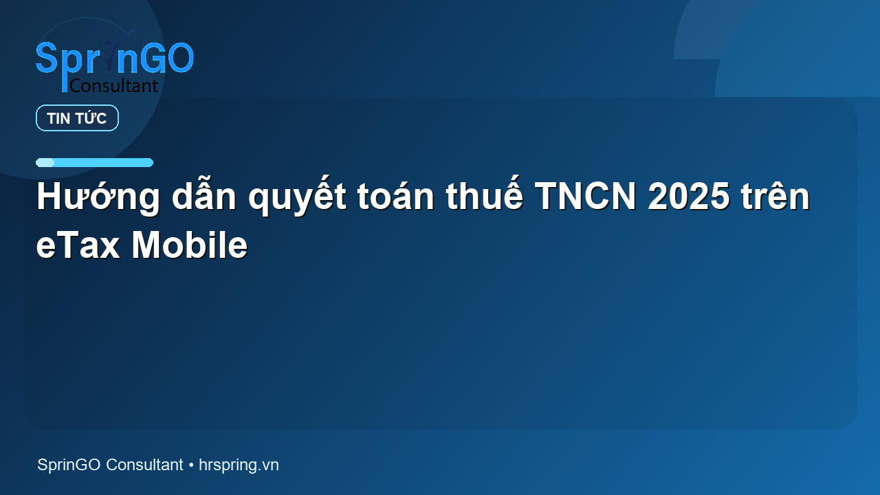 Hướng dẫn quyết toán thuế TNCN 2025 trên eTax Mobile