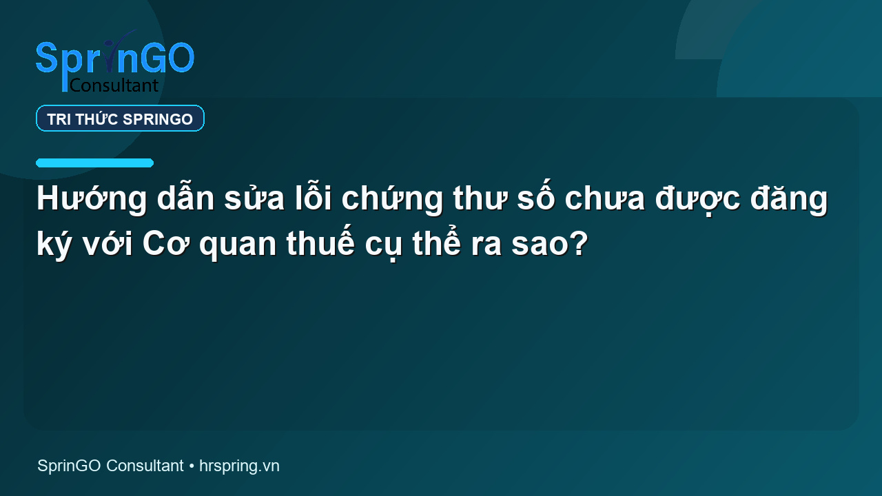 Hướng dẫn sửa lỗi chứng thư số chưa được đăng ký với Cơ quan thuế cụ thể ra sao?