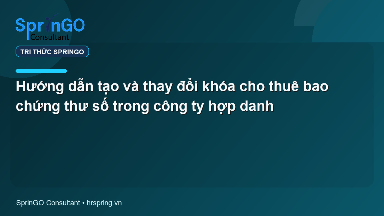 Hướng dẫn tạo và thay đổi khóa cho thuê bao chứng thư số trong công ty hợp danh