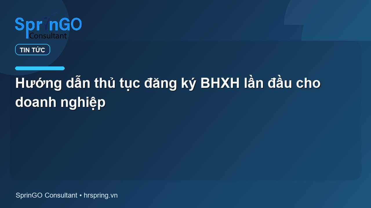 Hướng dẫn thủ tục đăng ký BHXH lần đầu cho doanh nghiệp