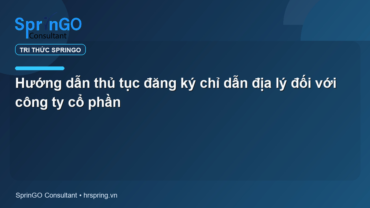 Hướng dẫn thủ tục đăng ký chỉ dẫn địa lý đối với công ty cổ phần
