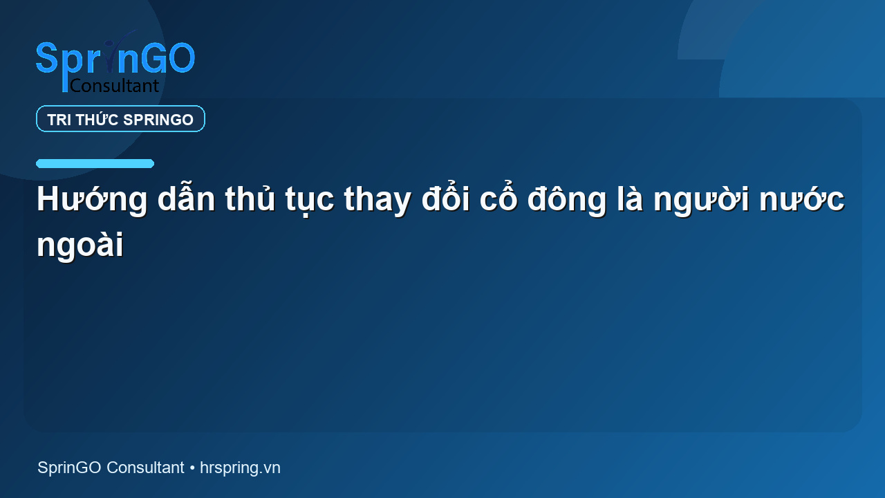 Hướng dẫn thủ tục thay đổi cổ đông là người nước ngoài