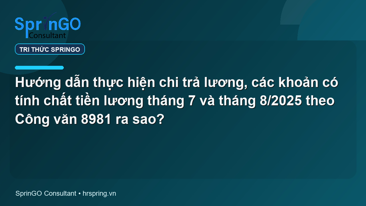 Hướng dẫn thực hiện chi trả lương, các khoản có tính chất tiền lương tháng 7 và tháng 8/2025 theo Công văn 8981 ra sao?