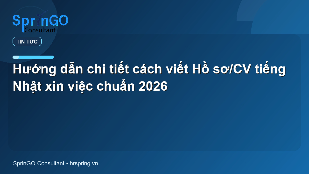 Hướng dẫn chi tiết cách viết Hồ sơ/CV tiếng Nhật xin việc chuẩn 2026